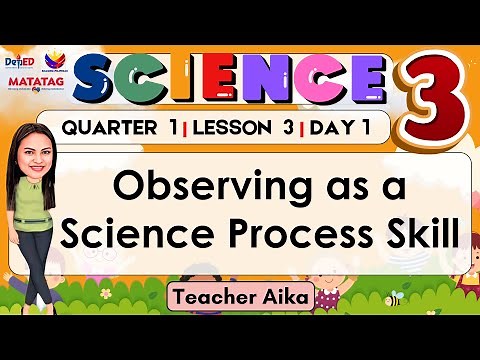 SCIENCE 3 QUARTER 1 LESSON 2- DAY 1 Observing as a Science Process Skill
