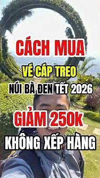 Cách Mua Vé Cáp Treo Online Núi Bà Đen Nhanh Tết 2026 #nuibaden #giavecaptreonuibaden