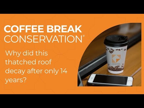 Coffee Break Conservation: Why did this thatched roof decay after only 14 years?
