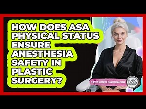 How Does ASA Physical Status Ensure Anesthesia Safety In Plastic Surgery?