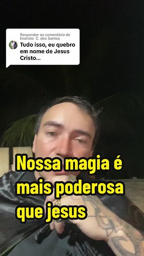 Respondendo a @Evaristo C. dos Santos Nossa magia é mais poderosa que jesus #satan #lucifer #demonio #ritual