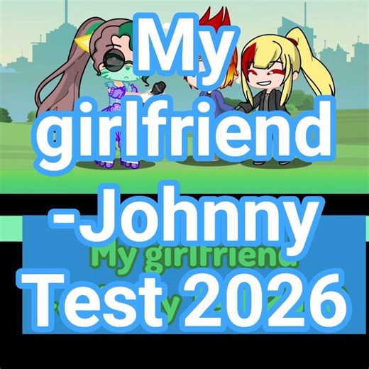 My girlfriend -Johnny Test 2026
