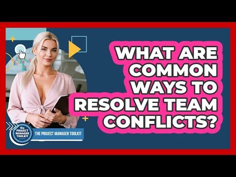 What Are Common Ways To Resolve Team Conflicts?