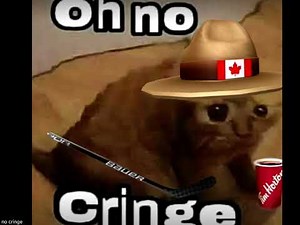 Oh no cringe eh? (Canadian version)