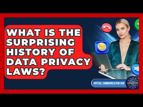 What Is The Surprising History Of Data Privacy Laws? - Virtual Communication Hub