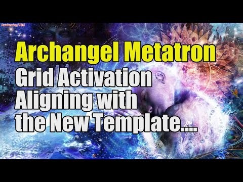 Archangel Metatron ~ Grid Activation~ Aligning with the New Template