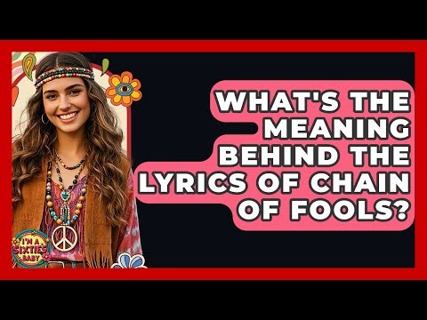 What's The Meaning Behind The Lyrics Of Chain Of Fools? - I'm a 60s Baby