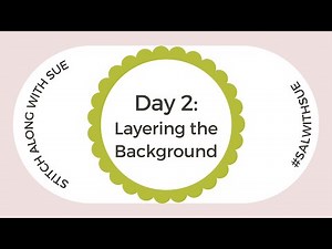 Day 2 - Stitch Along: Layering the Background