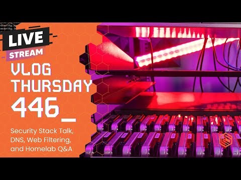VLOG Thursday 446: Security Stack Talk, DNS, Web Filtering, and Homelab Q&A