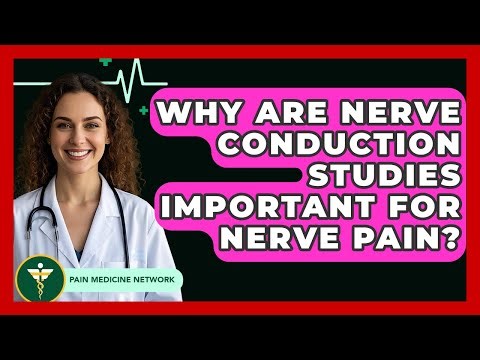Why Are Nerve Conduction Studies Important For Nerve Pain? - Pain Medicine Network