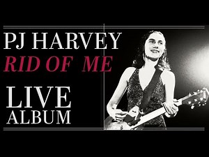 "Rid of Me" Full Album - PJ Harvey (Best Live Performances)