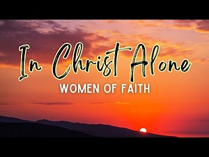 IN CHRIST ALONE | Lyrics | Women Of Faith | My Hope Is Found | Gospel worship song