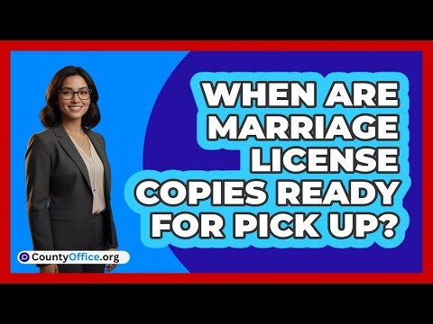 When Are Marriage License Copies Ready for Pick Up?