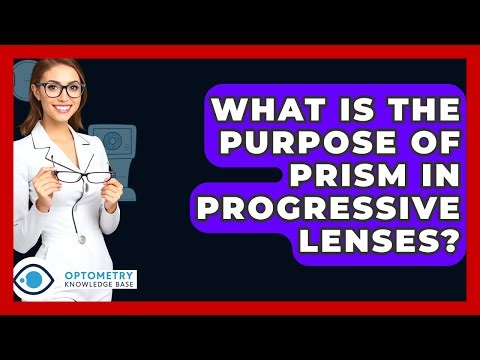 What Is The Purpose Of Prism In Progressive Lenses? - Optometry Knowledge Base