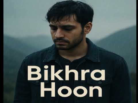 Bikhra hoon main