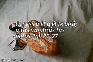 Explicación Job 22:27. 'Orarás a él y él te oirá; y tú cumplirás tus votos.' - BibliaBendita