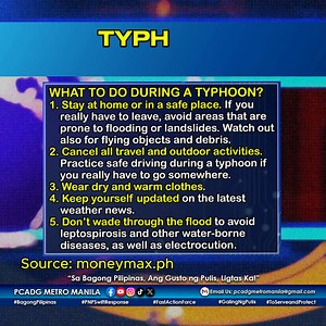 TYPHOON SAFETY TIPS: To ensure your family’s safety and survival during a typhoon, here are the things to do and not to do. Make sure to include these safety tips in your emergency preparedness checklist: - Stay at home or in a safe place. If you really have to leave, avoid areas that are prone to flooding or landslides. Watch out also for flying objects and debris. - Cancel all travel and outdoor activities. Practice safe driving during a typhoon if you really have to go somewhere. - Wear dry a