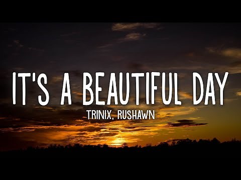 TRINIX x Rushawn - It’s A Beautiful Day (Lyrics)