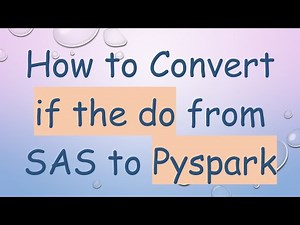 How to Convert if the do from SAS to Pyspark
