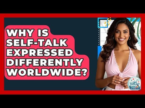 Why Is Self-talk Expressed Differently Worldwide? - CBT Toolkit