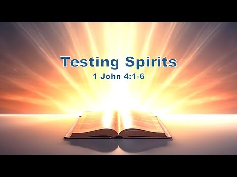 Testing Spirits -- 1 John 4:1-6 -- Pastor Rob Bryceson