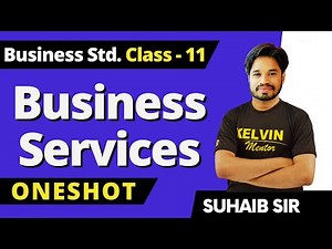 Class 11 Business Services One-Shot | Class 11 Business Studies Chapter 4 | Kelvin Cimmerce