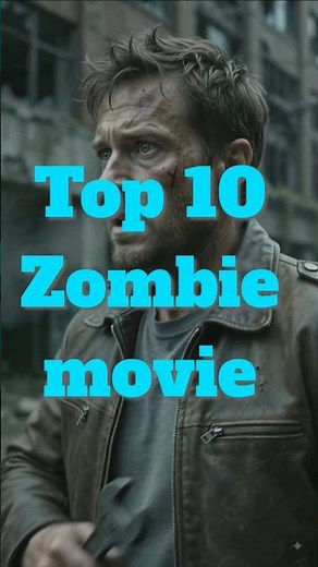 Top 10 Zombie Movies You Need to Watch Right Now!