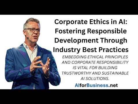 Corporate Ethics in AI: Fostering Responsible Development Through Industry Best Practices