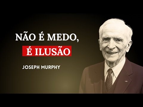 O Medo NÃO é Real... É uma Ilusão — Como Programar o Subconsciente para o Sucesso | Joseph Murphy