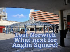 Lost Norwich - What Next for Anglia Square?