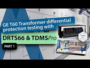 GE T60 Transformer differential protection testing with DRTS 66 & TDMS Pro Part 1/2
