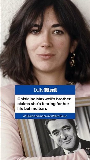 Ghislaine Maxwell's brother claims she's fearing for her life behind bars