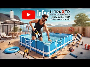 Intex Ultra XTR Frame Piscinas Rectangulares - Guía Completa de Instalación y Uso