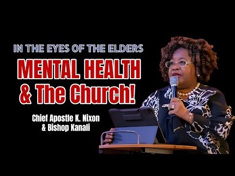 IN THE EYES OF THE ELDERS: Mental Health - What the Church Must Confront! Apostle K. Nixon & Silas