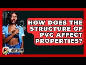 How Does The Structure Of PVC Affect Properties? - Chemistry For Everyone