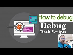 Debug and Troubleshoot Bash Scripts.