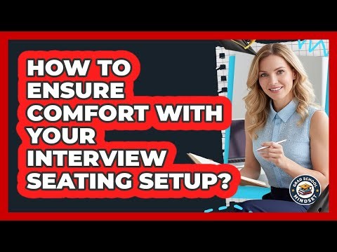 How To Ensure Comfort With Your Interview Seating Setup?