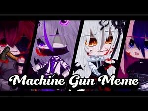 Machine Gun Meme [Gacha Club] :)