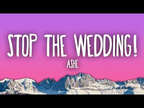 Ashe - Stop The Wedding!