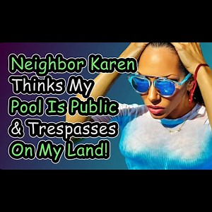 Neighbor Karen Thinks My Pool Is Public & Trespasses On My Land! - Reddit Stories | Viral Drama