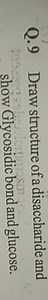 Q. 9 Draw structure of a disaccharide and show Glycosidic bond ... | Filo