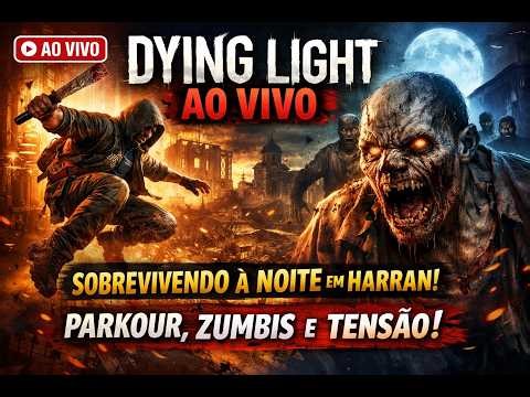 DYING LIGHT AO VIVO 🧟 Sobrevivendo à Noite em Harran | Parkour, Zumbis e Tensão! #03