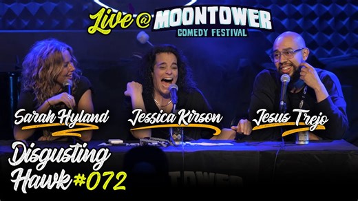 Comedians Jesus Trejo, Sarah Hyland, & Jessica Kirson - Disgusting Hawk 072 (Live from Moontower)