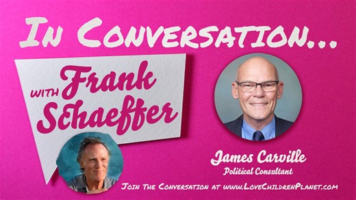 Frank Schaeffer In Conversation with Political Consultant, Strategist, and Author James Carville. _____ LINKS https://twitter.com/JamesCarville Politics War Room Podcast https://podcasts.apple.com/us/podcast/politics-war-room-with-james-carville-al-hunt/id1484862164 _____ James Carville is an American political consultant and author who has strategized for candidates for public office in the United States and in at least 23 nations abroad. He is an expert pundit in U.S. elections who appears fre