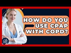 How Do You Use CPAP With COPD? - Sleep Apnea Support Network
