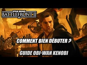 Star Wars Battlefront 2 - Comment bien débuter ? Guide Obi-Wan Kenobi
