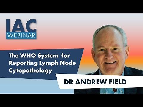 Andrew Field: The WHO System for Reporting Lymph Node Cytopathology (2022)