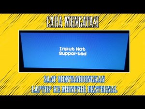 Tutorial mengatasi Input Not Supported pada monitor eksternal saat di sambungkan dari laptop