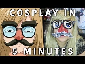 Cosplay in 5 Minutes