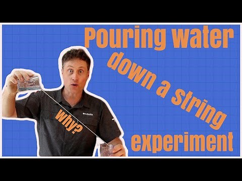 Pouring water down a string experiment.